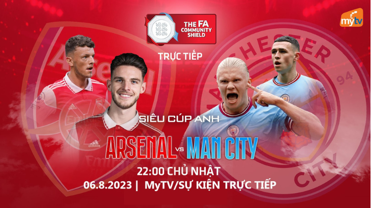 Siêu cúp Anh 2023: Cuộc tái ngộ đầy duyên nợ Man City – Arsenal trực tiếp trên Truyền hình MyTV