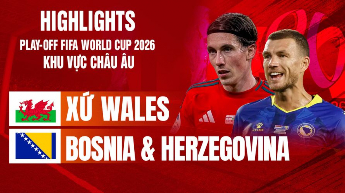 Xứ Wales vs Bosnia & Herzegovina Bán kết Play-off FIFA World Cup 2026
