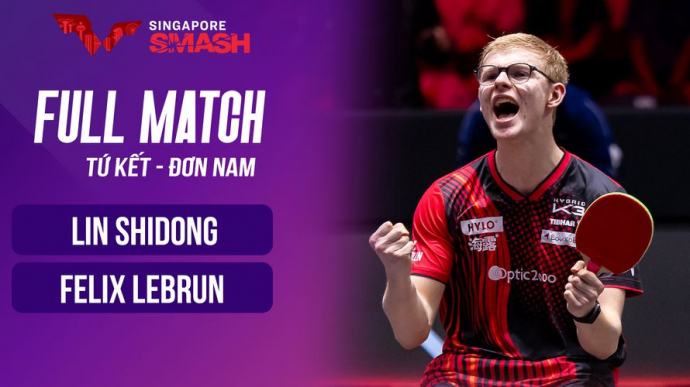 Lin Shidong vs Felix Lebrun - Chung kết WTT Singapore Smash 2026