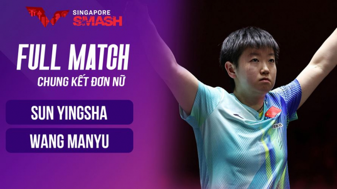 Sun Yingsha vs Wang Manyu - Chung kết WTT Singapore Smash 2026