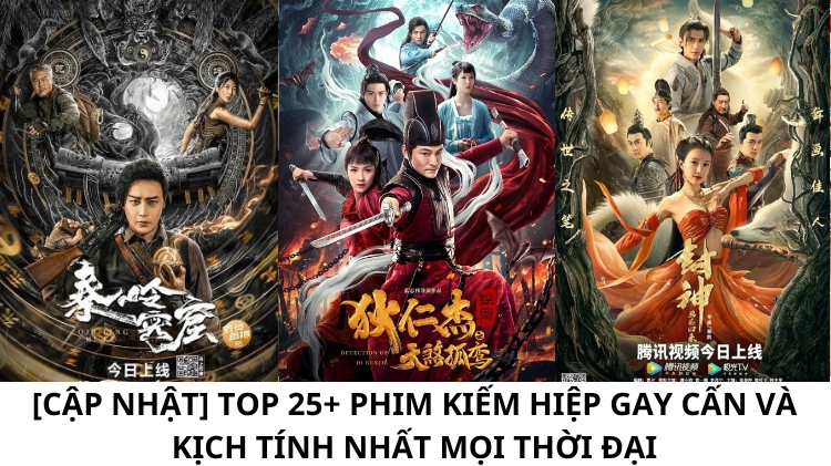[CẬP NHẬT] Top 25+ phim kiếm hiệp GAY CẤN và KỊCH TÍNH NHẤT MỌI THỜI ĐẠI